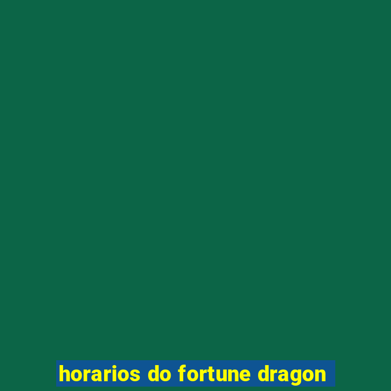 horarios do fortune dragon